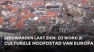 Leeuwarden laat zien zo word je culturele hoofdstad van Europa [upl. by Dopp]