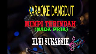 Karaoke Mimpi Terindah Nada Pria  Elvi Sukaesih Karaoke Dangdut Tanpa Vocal [upl. by Jasisa]