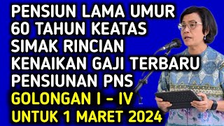 PENSIUNAN LAMA UMUR 60 TH KEATAS SIMAK RINCIAN RAPEL GAJI PENSIUNAN UNTUK 1 MARET 2024 GOL IIV [upl. by Eeresed]