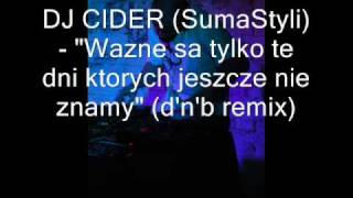 DJ Cider  Wazne sa tylko te dni ktorych jeszcze nie znamy dnb remix [upl. by Arimay675]