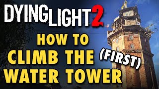 Dying Light 2 Guide  How to Climb the Water Tower [upl. by Katrine]