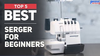 5 Best Serger for Beginners of 2025 Dont Buy Before Watch [upl. by Ahsemrac]