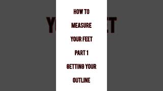 How To Measure Your Feet  Part 1  Getting Your Outline [upl. by Rodgiva]