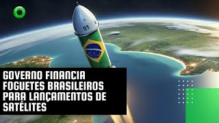 Governo financia foguetes brasileiros para lançamentos de satélites [upl. by Digirb387]