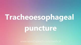 Tracheoesophageal puncture  Medical Meaning and Pronunciation [upl. by Haggar]