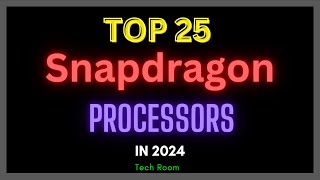 Snapdragon Processor Ranking List  Top 25 Snapdragon Processor In 2024  Tech Room [upl. by Mcnamee]