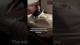 The introverted VS extroverted dude on their birthday birthday dude [upl. by Nortyad]