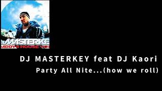 DJ MASTERKEY feat DJ Kaori  Party All Nitehow we roll [upl. by Countess]