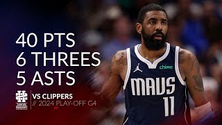 Kyrie Irving 40 pts 6 threes 5 asts vs Clippers 2024 PO G4 [upl. by Onailime]