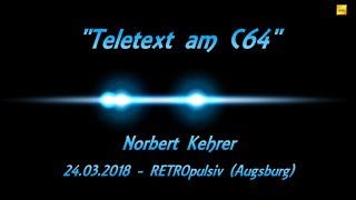 Vortrag quotTeletext am C64quot  Norbert Kehrer  RETROpulsiv 110 Augsburg [upl. by Nnalorac]