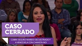 Cobra seguromarido secuestrado y a Venezuela con chavista no  Caso Cerrado  Entretenimiento [upl. by Ttik72]