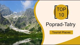 Top 10 Best Tourist Places to Visit in PopradTatry  Slovakia  English [upl. by Ahsitruc]