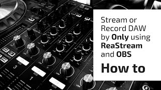 How to StreamRecord DAW by Only using ReaStream and OBSStreamlabs OBS [upl. by Airdnek]