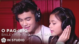 Bailey May and Ylona Garcia  O Pagibig Official Recording Session with Lyrics [upl. by Asreht]