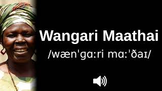 🇰🇪 How to pronounce Wangari Maathai [upl. by Eleahcim]