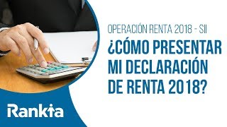 Operación Renta 2018  SII Chile ¿Cómo presentar mi declaración de renta 2018 [upl. by Ruford]