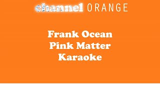 Frank Ocean  Pink Matter karaoke [upl. by Kendrah]