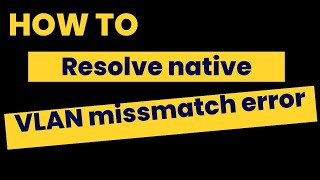 How to resolve native vlan mismatch error  Byterx Technology [upl. by Hcib917]