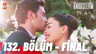 Kardeşlerim 132 Bölüm  FİNAL🎈 atvturkiye [upl. by Boote930]