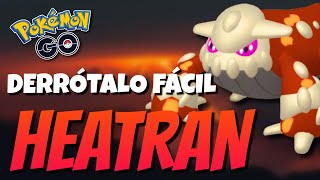 ¡CÓMO DERROTAR A HEATRAN MEJORES COUNTERS Y PVP  Pokémon GO [upl. by Airotna]