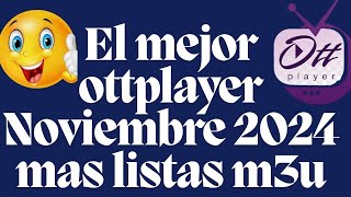 EL MEJOR OTTPLAYER NOV 2024 MAS LISTAS M3U Y M3U8 [upl. by Tami]