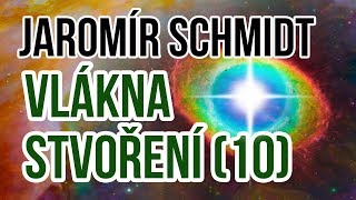 ŽIVĚ Jaromír Schmidt  Vlákna stvoření  vesmírné zákony 10 [upl. by Edahc]