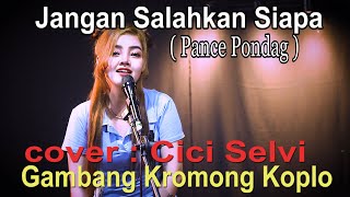 Jangan Salahkan Siapa  pance pondag  gambang kromong koplo cover by  Cici selvi [upl. by Zachar]