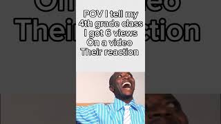 POV I tell my fourth grade class that I got six views on a YouTube video their reaction [upl. by Aeht550]