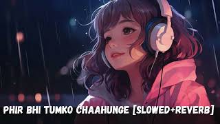 Phir Bhi Tumko Chaahunga SlowedReverb Phir Bhi Tumko chahunga Lofi sabafaryad lofimusicreverb [upl. by Ferri]