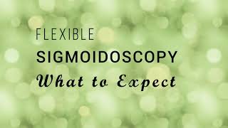 Flexible Sigmoidoscopy What to Expect [upl. by Ainaj]