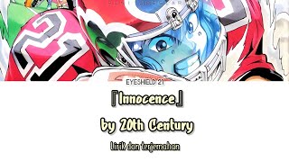 Eyeshield 21 Opening 2  『Innocence』 Lirik amp Terjemahan Indonesia [upl. by Aleydis]