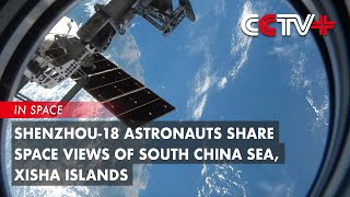 Shenzhou18 Astronauts Share Space Views of South China Sea Xisha Islands [upl. by Latricia]