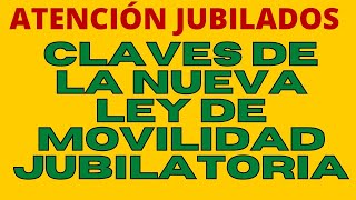 ATENCIÓN JUBILADOS CLAVES DE LA NUEVA LEY DE MOVILIDAD JUBILATORIA [upl. by Malinde861]