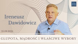 Ireneusz Dawidowicz GŁUPOTA MĄDROŚĆ I WŁAŚCIWE WYBORY [upl. by Kcirdde]