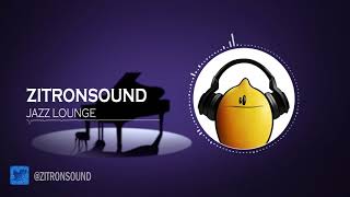 ZitronSound  Jazz Lounge Copyright Free Soundtrack [upl. by Patrizio]