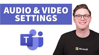 Configure Microsoft Teams Audio and Video Settings [upl. by Weldon]