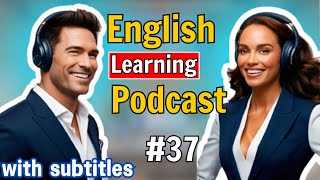 Learn English Faster with Podcast l Episode 37 l English for a Better Life [upl. by Noll]