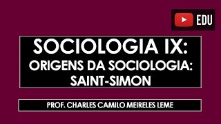 Sociologia 09 Origens da Sociologia SAINTSIMON [upl. by Hoisch]