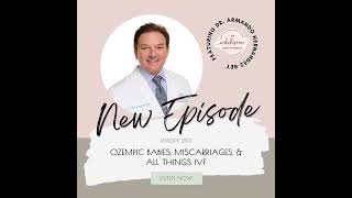 EP 293 Ozempic Babies Miscarriages amp All Things IVF with Dr Armando HernandezRey [upl. by Terrilyn]