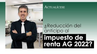 ¿Reducción al anticipo del impuesto de renta en el año gravable 2022 [upl. by Sadnac]