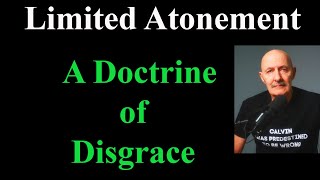 Limted Atonement A Doctrine of Disgrace [upl. by Esinej]