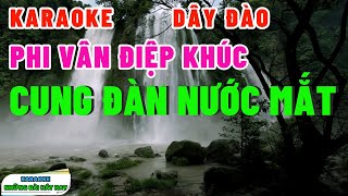 Karaoke Phi Vân Điệp Khúc  CUNG ĐÀN NƯỚC MẮT  Dây Đào [upl. by Akiraa300]