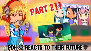 🏫PDH Season 2 Reacts To Their Future🎓 ‼️PART 2‼️ [upl. by Eidroj247]