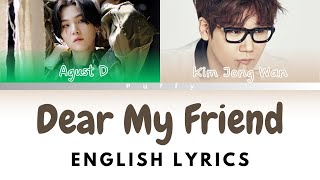 Agust D feat Kim Jong Wan of NELL  Dear My Friend English Lyrics Color Coded Lyrics [upl. by Ydeh]