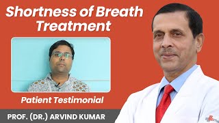 Shortness of Breath Treatment Breathlessness  Patient Testimonial  Prof Dr Arvind Kumar [upl. by Uzzial]