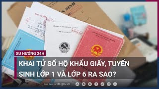 Khai tử sổ hộ khẩu giấy tuyển sinh lớp 1 và lớp 6 ra sao  VTC Now [upl. by Inaffyt]