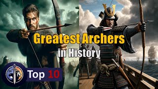 10 Legendary Archers Unveiling the Greatest Bowmen in History [upl. by Bartlet]