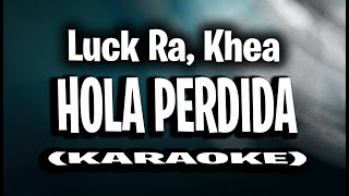 Luck Ra Khea  HOLA PERDIDA KARAOKE  INSTRUMENTAL [upl. by Trudi989]