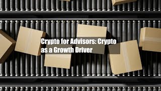 Crypto for Advisors Crypto as a Growth Driver [upl. by Sennahoj533]