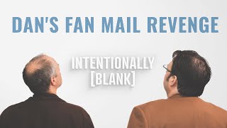 Dans Fan Mail Revenge — Ep 127 of Intentionally Blank [upl. by Ruben539]